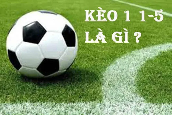 Kèo 1-1.5 là gì trong kèo châu Á?