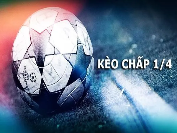 Cấu trúc và cách đọc kèo chấp 1/4 chuẩn xác