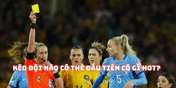 Kèo đội nhận thẻ đầu tiên/cuối cùng