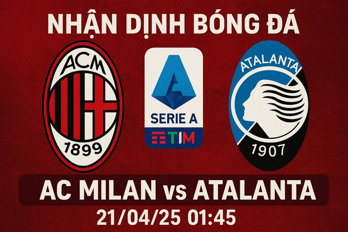 Nhận định bóng đá AC Milan vs Atalanta, 01h45 ngày 21/04/25