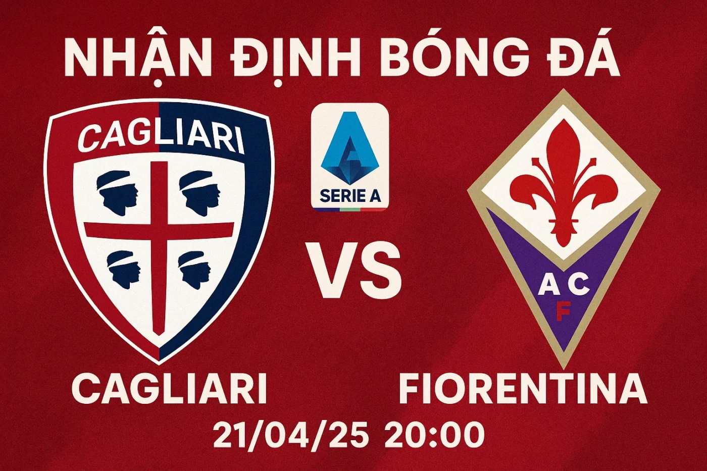 Nhận định bóng đá Cagliari vs Fiorentina, 20h00 ngày 21/04/25