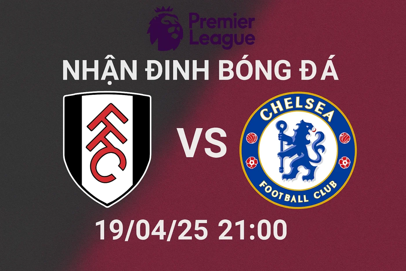 Nhận định bóng đá Fulham vs Chelsea, 21h00 ngày 19/04/25