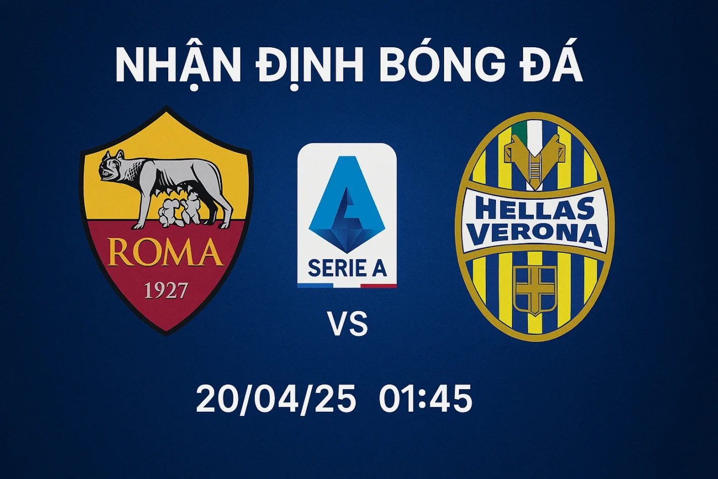 Nhận định bóng đá Roma vs Hellas Verona, 01h45 ngày 20/04/25