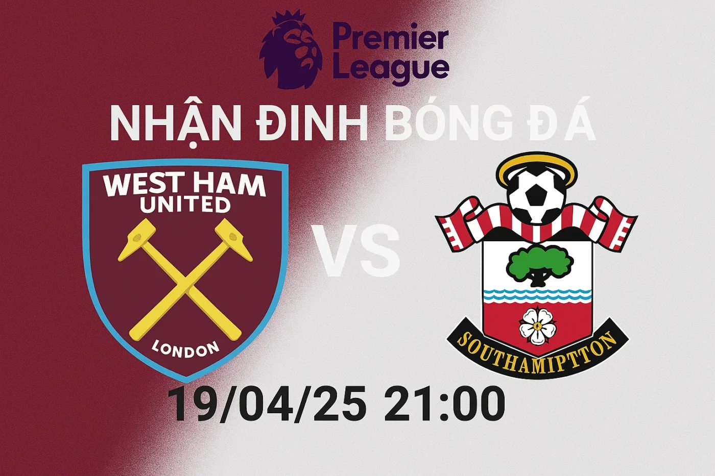 Nhận định bóng đá West Ham vs Southampton, 21h00 ngày 19/04/25