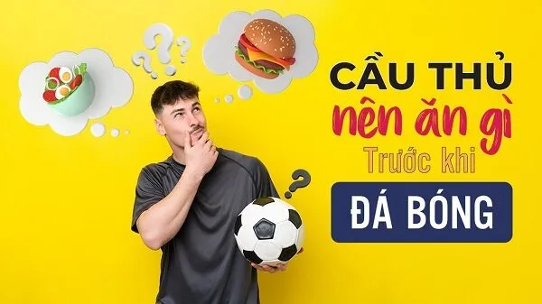 Dinh dưỡng trước khi đá bóng